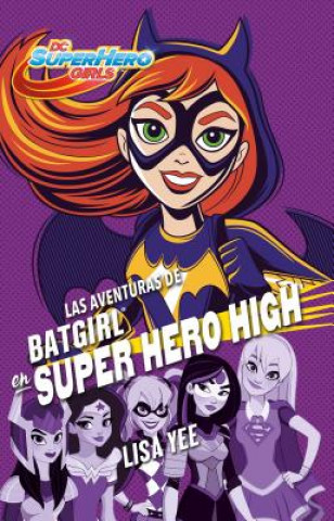 Könyv Las Aventuras de Batgirl En Super Hero High / Batgirl at Super Hero High Lisa Yee