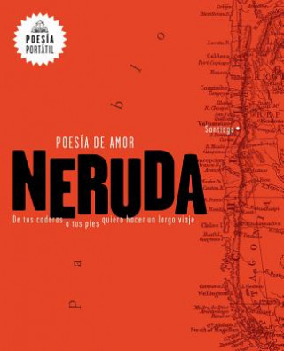 Knjiga Poesia de amor. De tus caderas a tus pies quiero hacer un largo viaje / Love Poetry Pablo Neruda