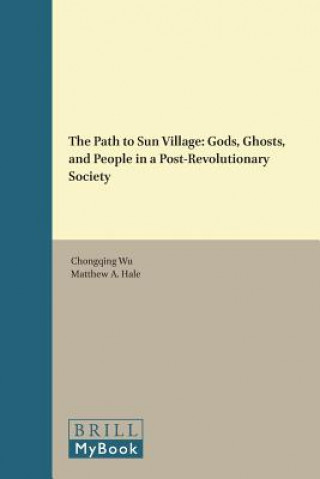 Buch The Path to Sun Village: Gods, Ghosts, and People in a Post-Revolutionary Society Chongqing Wu