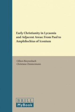 Kniha Early Christianity in Lycaonia and Adjacent Areas: From Paul to Amphilochius of Iconium Cilliers Breytenbach