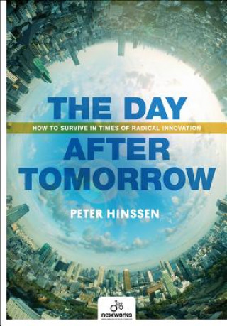 Könyv Day After Tomorrow: How to Survive in Times of Radical Innovation Peter Hinssen