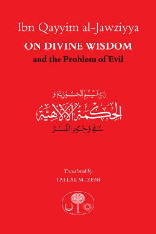 Kniha Ibn Qayyim al-Jawziyya on Divine Wisdom and the Problem of Evil Ibn Qayyim al-Jawziyya