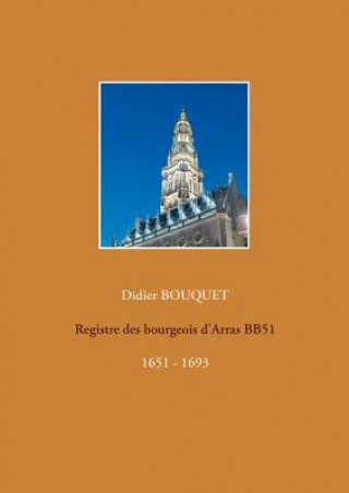 Książka Registre des bourgeois d'Arras BB51 - 1651-1693 Didier Bouquet