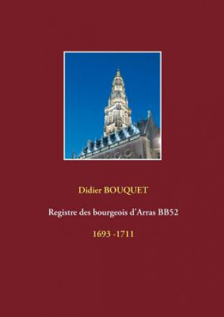 Könyv Registre des bourgeois d'Arras BB52 - 1693-1711 Didier Bouquet