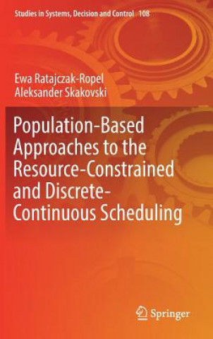 Könyv Population-Based Approaches to the Resource-Constrained and Discrete-Continuous Scheduling Ewa Ratajczak-Ropel