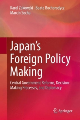 Książka Japan?s Foreign Policy Making Karol Zakowski