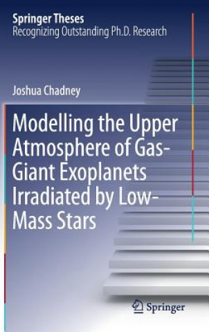 Carte Modelling the Upper Atmosphere of Gas-Giant Exoplanets Irradiated by Low-Mass Stars Joshua Chadney