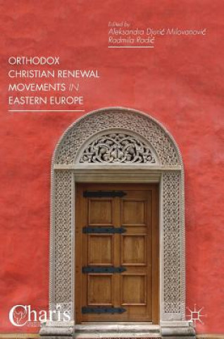 Carte Orthodox Christian Renewal Movements in Eastern Europe Aleksandra Djuric Milovanovic