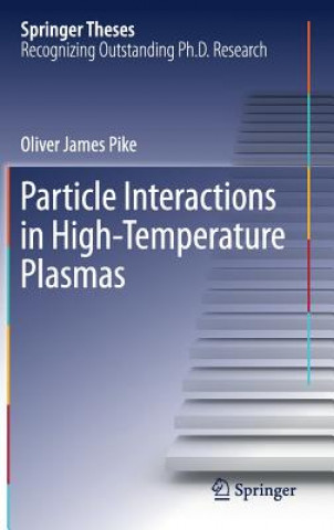 Könyv Particle Interactions in High-Temperature Plasmas Oliver James Pike