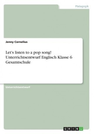 Kniha Let's listen to a pop song! Unterrichtsentwurf Englisch Klasse 6 Gesamtschule Jenny Cornelius