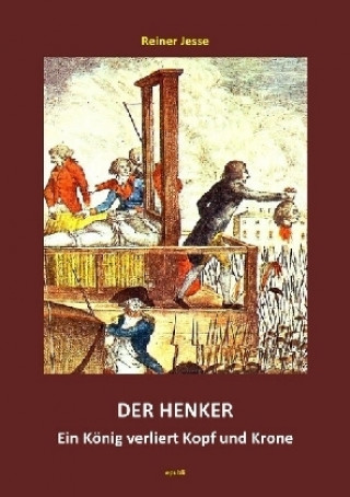 Carte Der Henker - Ein König verliert Kopf und Krone Reiner Jesse