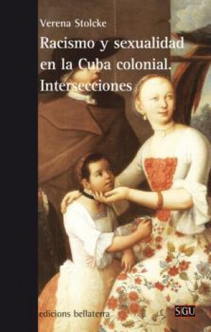 Книга RACISMO Y SEXUALIDAD EN LA CUBA COLONIAL. INTERSECCIONES VERENA STOLCKE