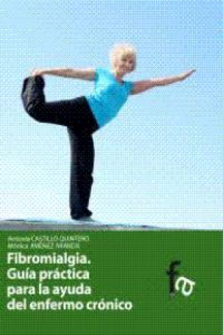 Carte Fibromalgia : guía práctica para la ayuda del enfermo crónico Antonia Castillo Quintero