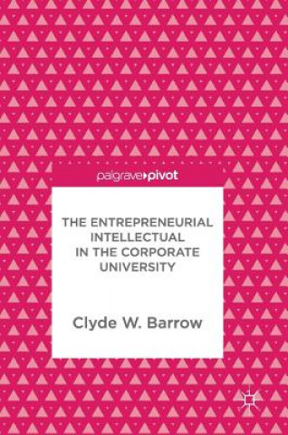 Könyv Entrepreneurial Intellectual in the Corporate University Clyde W. Barrow
