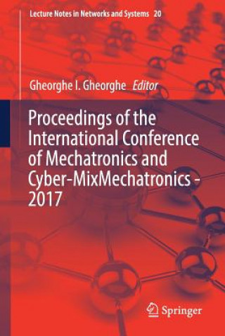 Книга Proceedings of the International Conference of Mechatronics and Cyber-MixMechatronics - 2017 Gheorghe I. Gheorghe