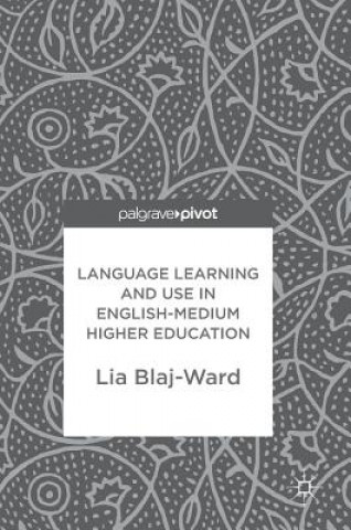 Kniha Language Learning and Use in English-Medium Higher Education Lia Blaj-Ward