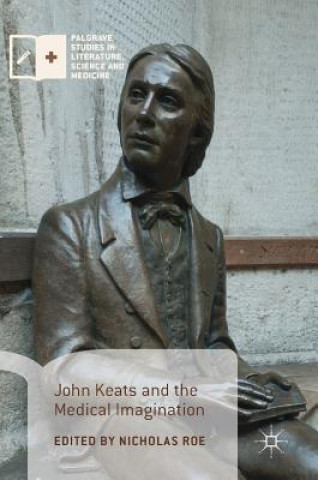 Книга John Keats and the Medical Imagination Nicholas Roe