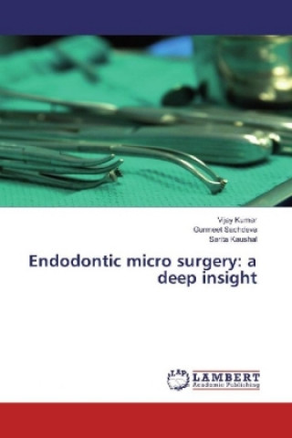 Knjiga Endodontic micro surgery: a deep insight Vijay Kumar