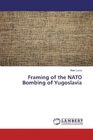 Книга Framing of the NATO Bombing of Yugoslavia Milan Lisica