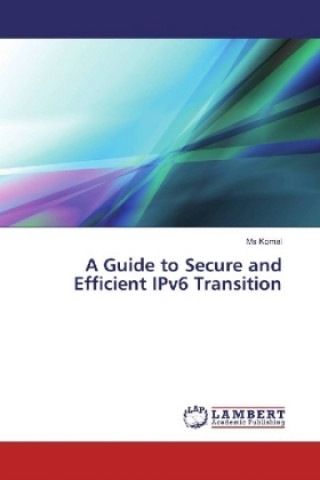 Книга A Guide to Secure and Efficient IPv6 Transition Ms Komal