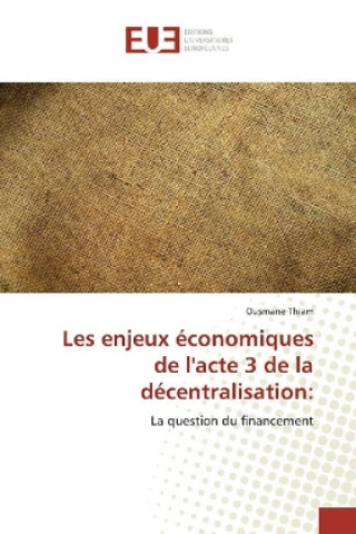 Kniha Les enjeux économiques de l'acte 3 de la décentralisation: Ousmane Thiam