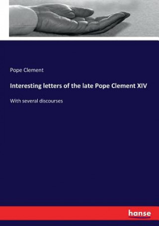 Carte Interesting letters of the late Pope Clement XIV Pope Clement