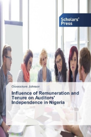 Kniha Influence of Remuneration and Tenure on Auditors' Independence in Nigeria Olowookere Johnson