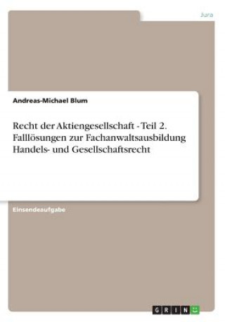 Kniha Recht der Aktiengesellschaft - Teil 2. Falllösungen zur Fachanwaltsausbildung Handels- und Gesellschaftsrecht Andreas-Michael Blum