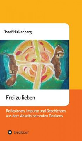 Книга Frei zu lieben Josef Hülkenberg