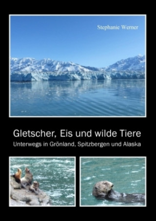 Knjiga Gletscher, Eis und wilde Tiere Stephanie Werner