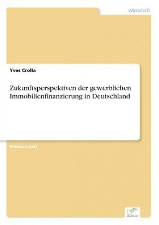 Kniha Zukunftsperspektiven der gewerblichen Immobilienfinanzierung in Deutschland Yves Crolla