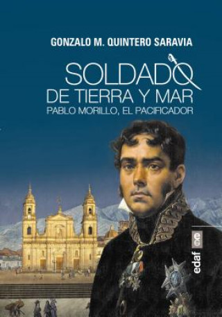 Kniha Soldado de tierra y mar: Pablo Morillo, el Pacificador SARAVIA