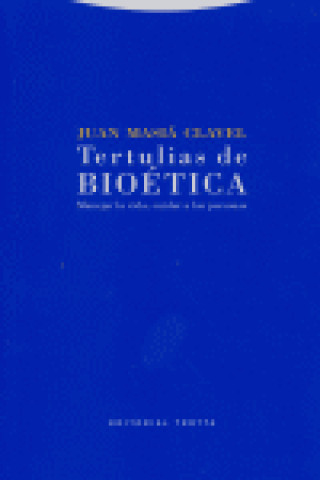 Könyv Tertulias de bioética : manejar la vida, cuidar a las personas Juan Masiá Clavel