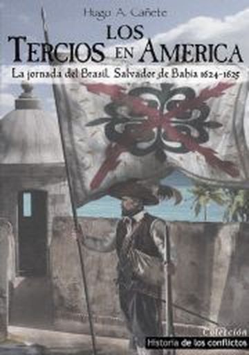 Könyv Los Tercios en América: La jornada de Brasil, Salvador de Bahía 1624-1625 HUGO ALVARO CAÑETE CARRASCO