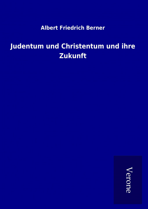 Kniha Judentum und Christentum und ihre Zukunft Albert Friedrich Berner