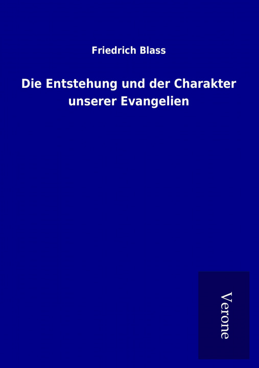 Kniha Die Entstehung und der Charakter unserer Evangelien Friedrich Blass
