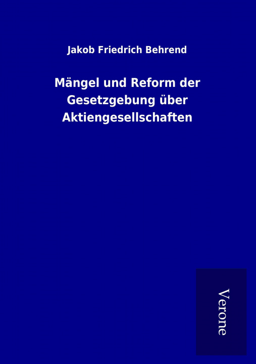 Könyv Mängel und Reform der Gesetzgebung über Aktiengesellschaften Jakob Friedrich Behrend
