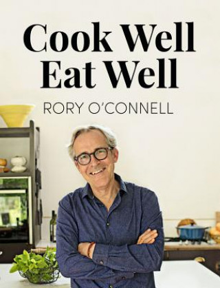 Książka Cook Well, Eat Well Rory O Connell