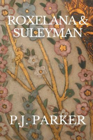 Könyv Roxelana & Suleyman P. J. Parker