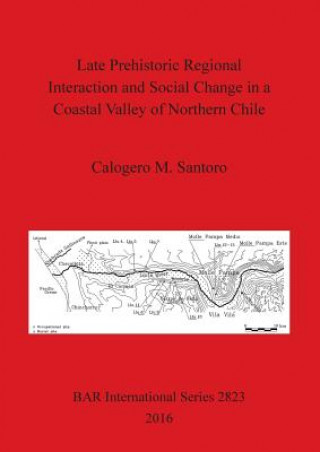 Könyv Late prehistoric regional interaction and social change in a coastal valley of northern Chile Calogero M. Santoro