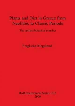 Kniha Plants and Diet in Greece from Neolithic to Classic Periods Fragkiska Megaloudi