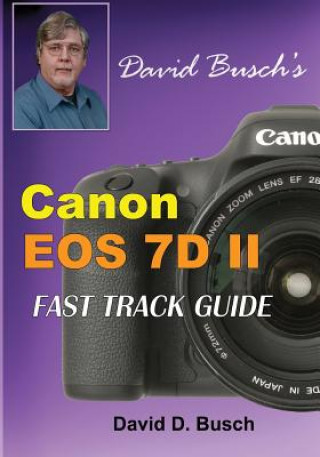 Kniha David Busch's Canon EOS 7D Mark II FAST TRACK GUIDE David Busch