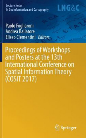 Kniha Proceedings of Workshops and Posters at the 13th International Conference on Spatial Information Theory (COSIT 2017) Paolo Fogliaroni