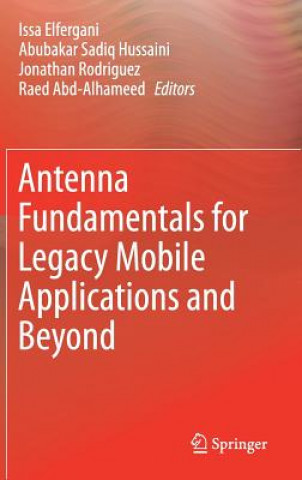 Kniha Antenna Fundamentals for Legacy Mobile Applications and Beyond Issa Elfergani