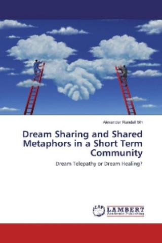 Kniha Dream Sharing and Shared Metaphors in a Short Term Community Alexander Randall 5th