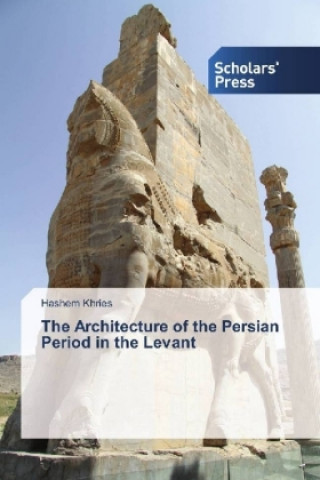 Book The Architecture of the Persian Period in the Levant Hashem Khries