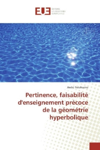 Kniha Pertinence, faisabilité d'enseignement précoce de la géométrie hyperbolique André Totohasina