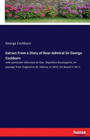 Carte Extract From a Diary of Rear-Admiral Sir George Cockburn George Cockburn