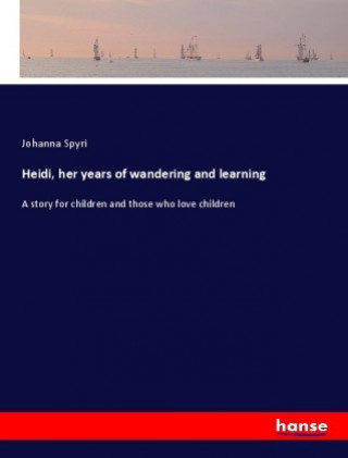 Книга Heidi, her years of wandering and learning Johanna Spyri