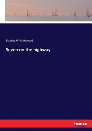 Könyv Seven on the highway Blanche Willis Howard